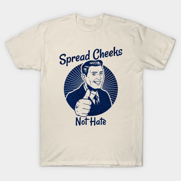 Spread Cheeks Not Hate T-Shirt by RuthlessMasculinity